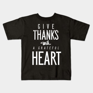 Give Thanks With A Grateful Heart Kids T-Shirt